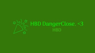 HBD DangerClose. And every year and you more close <3